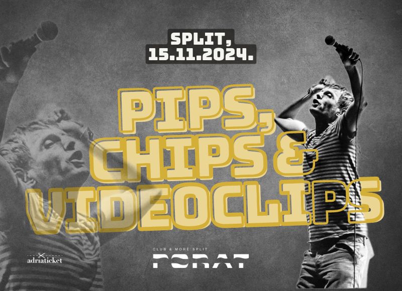 PIPS, CHIPS & VIDEOCLIPS @ PORAT