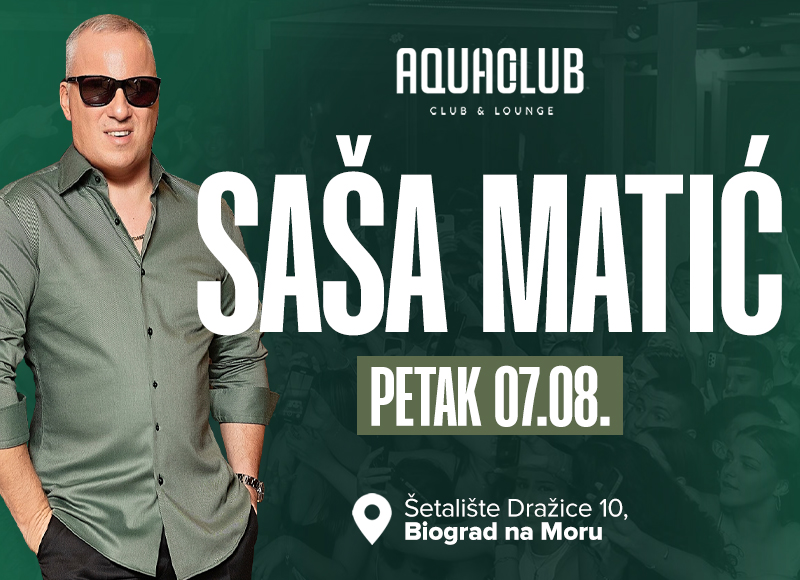 SAŠA MATIĆ @ Aqua Club Biograd